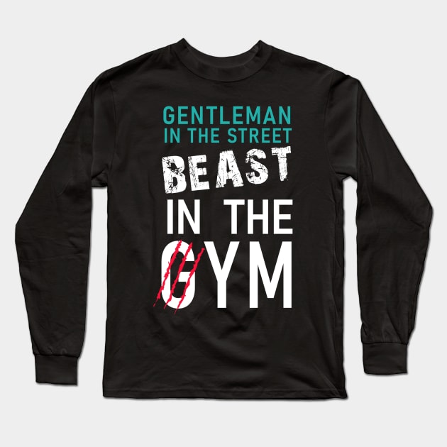 Gentleman in the street, Beast in the gym Long Sleeve T-Shirt by WARRIORS GYM